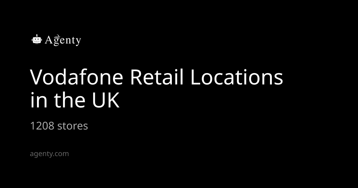 Vodafone Retail Locations in the UK - Agenty